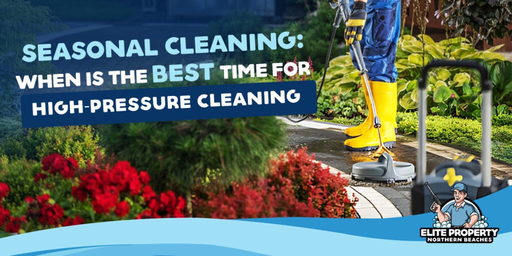 Seasonal Cleaning: When Is The Best Time For High-Pressure Cleaning?