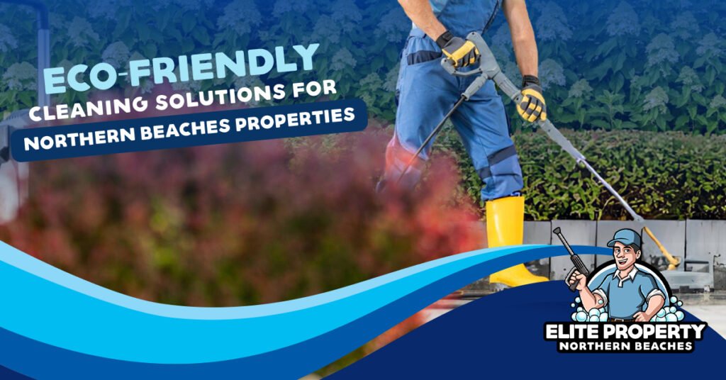 Eco-Friendly Cleaning Solutions for Northern Beaches Properties