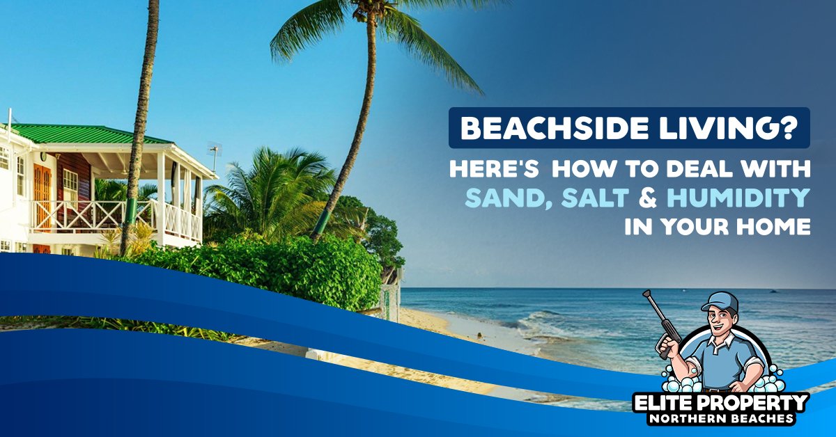 Beachside Living? Here’s How to Deal with Sand, Salt & Humidity in Your Home